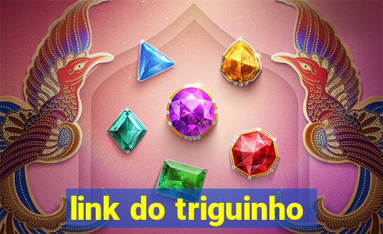 link do triguinho